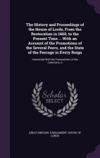 History and Proceedings of the House of Lords, from the Restoration in 1660, to the Present Time ... with an Account of the Promotions of the Several