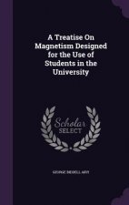 Treatise on Magnetism Designed for the Use of Students in the University