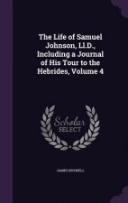 Life of Samuel Johnson, LL.D., Including a Journal of His Tour to the Hebrides, Volume 4