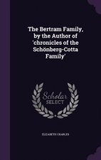 Bertram Family, by the Author of 'Chronicles of the Schonberg-Cotta Family'