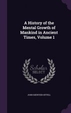 History of the Mental Growth of Mankind in Ancient Times, Volume 1