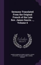 Sermons Translated from the Original French of the Late REV. James Saurin ..., Volume 4
