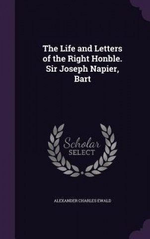 Life and Letters of the Right Honble. Sir Joseph Napier, Bart
