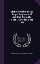 List of Officers of the Royal Regiment of Artillery from the Year 1716 to the Year 1899