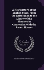 New History of the English Stage, from the Restoration to the Liberty of the Theatres in Connection with the Patent Houses