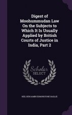 Digest of Moohummudan Law on the Subjects to Which It Is Usually Applied by British Courts of Justice in India, Part 2