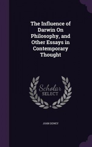 Influence of Darwin on Philosophy, and Other Essays in Contemporary Thought
