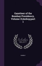 Gazetteer of the Bombay Presidency, Volume 15, Part 1