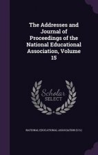 Addresses and Journal of Proceedings of the National Educational Association, Volume 15
