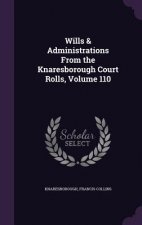 Wills & Administrations from the Knaresborough Court Rolls, Volume 110