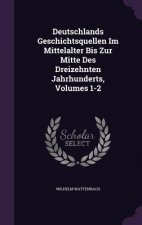 Deutschlands Geschichtsquellen Im Mittelalter Bis Zur Mitte Des Dreizehnten Jahrhunderts, Volumes 1-2