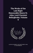 Works of the Late Right Honourable Henry St. John, Lord Viscount Bolingbroke, Volume 8