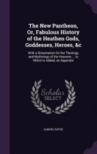 New Pantheon, Or, Fabulous History of the Heathen Gods, Goddesses, Heroes, &C