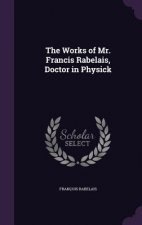Works of Mr. Francis Rabelais, Doctor in Physick