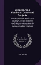 Sermons, on a Number of Connected Subjects