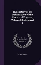History of the Reformation of the Church of England, Volume 2, Part 1