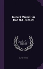 Richard Wagner, the Man and His Work