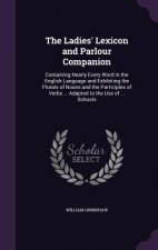 Ladies' Lexicon and Parlour Companion