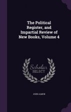 Political Register, and Impartial Review of New Books, Volume 4
