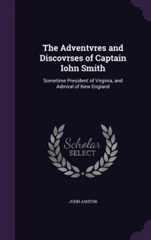 Adventvres and Discovrses of Captain Iohn Smith