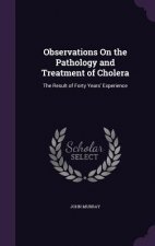 Observations on the Pathology and Treatment of Cholera
