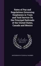 Rates of Pay and Regulations Governing Employees in Train and Yard Service on the Principal Railroads of the United States, Canada and Mexico