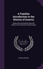 Familiar Introduction to the History of Insects;
