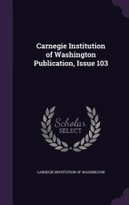 Carnegie Institution of Washington Publication, Issue 103