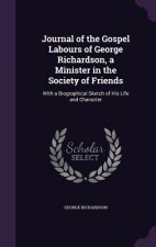 Journal of the Gospel Labours of George Richardson, a Minister in the Society of Friends
