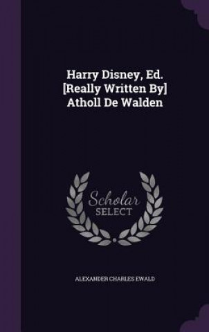 Harry Disney, Ed. [Really Written By] Atholl de Walden