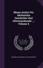 Neues Archiv Fur Sachsische Geschichte Und Altertumskunde ..., Volume 4