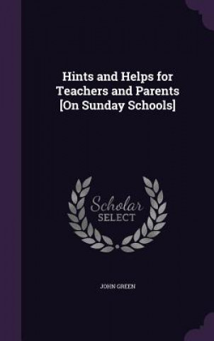 Hints and Helps for Teachers and Parents [On Sunday Schools]