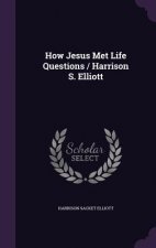 How Jesus Met Life Questions / Harrison S. Elliott