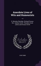Anecdote Lives of Wits and Humourists ...