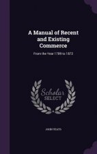 Manual of Recent and Existing Commerce