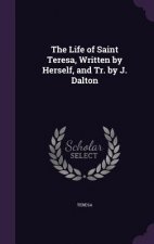 Life of Saint Teresa, Written by Herself, and Tr. by J. Dalton