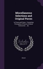 Miscellaneous Selections and Original Pieces
