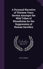 Personal Narrative of Thirteen Years Service Amongst the Wild Tribes of Khondistan for the Suppression of Human Sacrifice