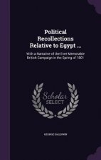 Political Recollections Relative to Egypt ...