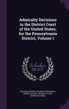 Admiralty Decisions in the District Court of the United States, for the Pennsylvania District, Volume 1