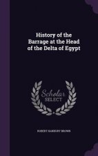 History of the Barrage at the Head of the Delta of Egypt