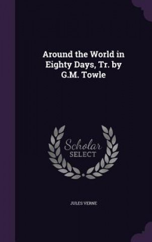 Around the World in Eighty Days, Tr. by G.M. Towle