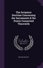 Scripture Doctrine Concerning the Sacraments & the Points Connected Therewith