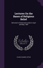 Lectures on the Bases of Religious Belief