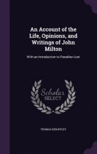 Account of the Life, Opinions, and Writings of John Milton