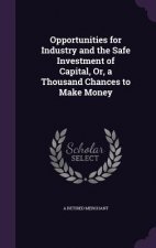 Opportunities for Industry and the Safe Investment of Capital, Or, a Thousand Chances to Make Money
