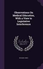 Observations on Medical Education, with a View to Legislative Interference