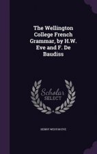 Wellington College French Grammar, by H.W. Eve and F. de Baudiss