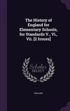 History of England for Elementary Schools, for Standards V., VI., VII. [2 Issues]