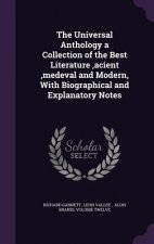 Universal Anthology a Collection of the Best Literature, Acient, Medeval and Modern, with Biographical and Explanatory Notes
